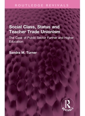 预订 Social Class, Status and Teacher Trade Unionism: The Case of Public Sector Further and Higher Education: 9781032636