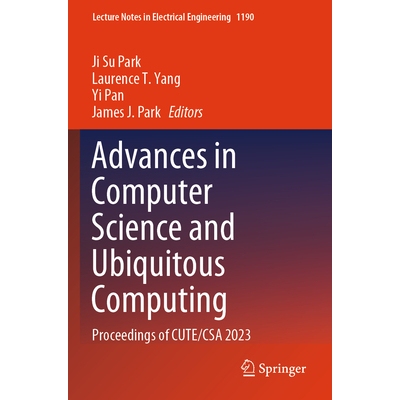 预订 Advances in Computer Science and Ubiquitous Computing: Proceedings of Cute/CSA 2023 9789819724499