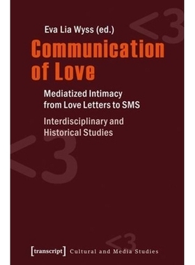 预订 Communication of Love: Mediatized Intimacy from Love Letters to SMS. Interdisciplinary and Historical Studies: 9783
