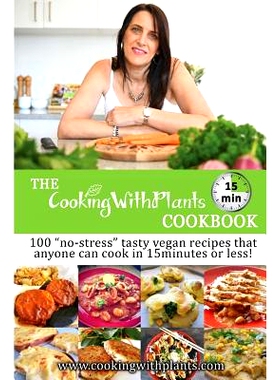 预订 The Cooking With Plants 15 Minute Cookbook: 100 no-stress tasty vegan recipes that anyone can cook in 15 minutes or