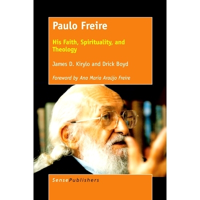 预订 Paulo Freire: His Faith, Spirituality, and Theology Paulo Freire：他的信仰、灵性和神学: 9789463510554