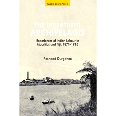 预订 The Indentured Archipelago: Experiences of Indian Labour in Mauritius and Fiji, 1871–1916 契约群岛：毛里求斯和斐济