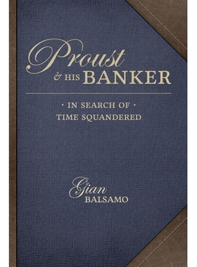 预订 Proust and His Banker: In Search of Time Squandered 普鲁斯特和他的银行家：寻找挥霍掉的时间: 9781611177367