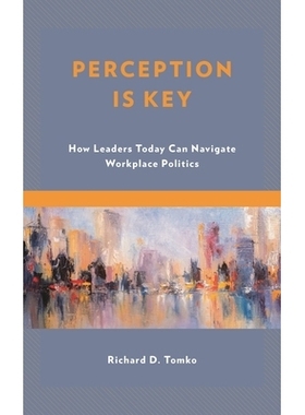 预订 Perception Is Key: How Leaders Today Can Navigate Workplace Politics 感知是关键：当今的*如何驾驭职场政治: 978147585