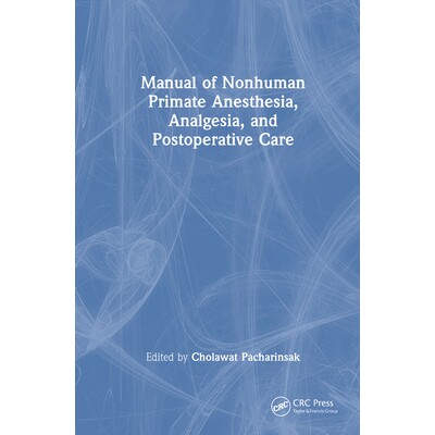 预订 Manual of Nonhuman Primate Anesthesia, Analgesia, and Postoperative Care 非人灵长类动物麻醉、镇痛及手术后护理手册 9
