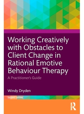 预订 Working Creatively with Obstacles to Client Change in Rational Emotive Behaviour Therapy: A Practitioner’s Guide