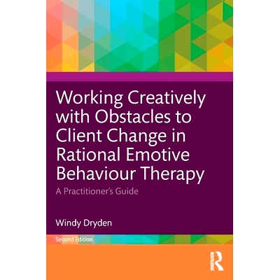 预订 Working Creatively with Obstacles to Client Change in Rational Emotive Behaviour Therapy: A Practitioner’s Guide
