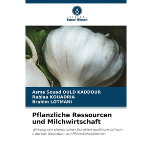 预订 Pflanzliche Ressourcen und Milchwirtschaft: Wirkung von phenolischen Extrakten ausAllium sativum. L auf das Wachstu