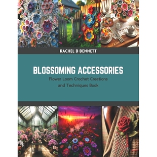 预订 Accessories Blossoming Crochet Flower Creations Loom Techniques 9798875623462 Book and