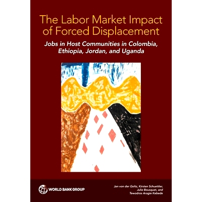 预订 The Labor Market Impact of Forced Displacement: Jobs in Host Communities in Colombia, Ethiopia, Jordan, and Uganda