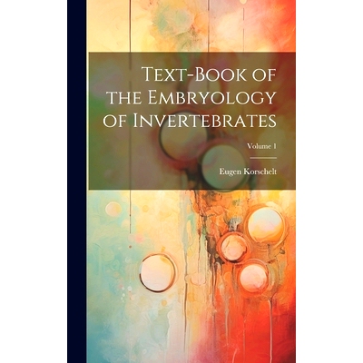 预订 Text-Book of the Embryology of Invertebrates; Volume 1: 9781019675458