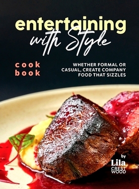 预订 Entertaining with Style Cookbook: Whether Formal or Casual, Create Company Food that Sizzles: 9798867405045