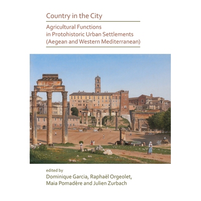 预订 Country in the City: Agricultural Functions of Protohistoric Urban Settlements (Aegean and Western Mediterranean)
