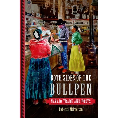 预订 Both Sides of the Bullpen: Navajo Trade and Posts 牛棚的两面：纳瓦霍人的贸易和邮政: 9780806157450