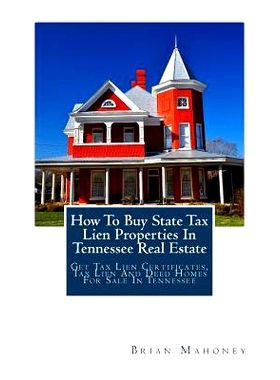 预订 How to Buy State Tax Lien Properties in Tennessee Real Estate: Get Tax Lien Certificates, Tax Lien and Deed Homes f