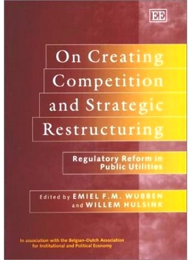 预订 On Creating Competition and Strategic Restructuring: Regulatory Reform in Public Utilities 创造竞争与战略重组：公用