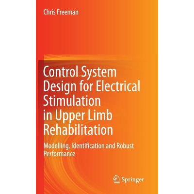 预订 Control System Design for Electrical Stimulation in Upper Limb Rehabilitation Modelling, Identification and Robust