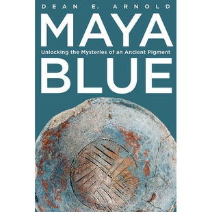 Maya Mysteries 预订 Ancient 奥秘 Unlocking 玛雅蓝：揭开古代颜料 Blue 9781646426676 the Pigment