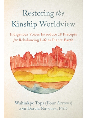 预订 Restoring the Kinship Worldview: Indigenous Voices Introduce 28 Precepts for Rebalancing Life on Planet Earth: 9781
