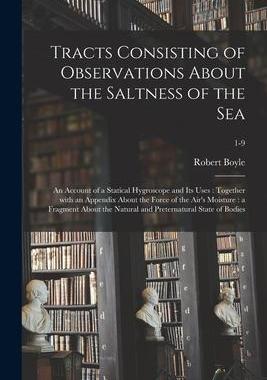 [预订]Tracts Consisting of Observations About the Saltness of the Sea; an Account of a Statical Hygroscope 9781014944542