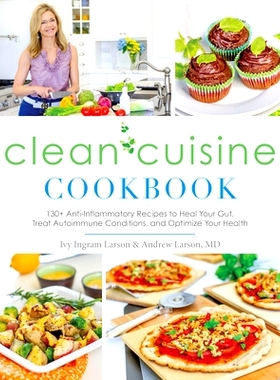 预订 Clean Cuisine Cookbook: 130+ Anti-Inflammatory Recipes to Heal Your Gut, Treat Autoimmune Conditions, an D Optimize