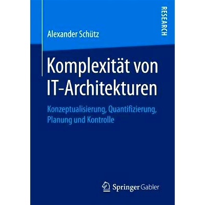 预订 Komplexität von IT-Architekturen: Konzeptualisierung, Quantifizierung, Planung und Kontrolle: 9783658182250