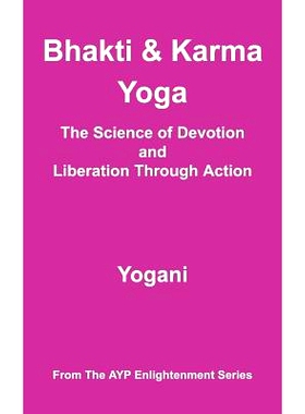 预订 Bhakti & Karma Yoga - The Science of Devotion and Liberation Through Action: (AYP Enlightenment Series): 9781478343