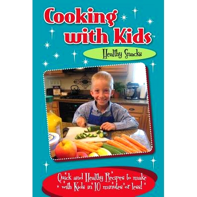 预订 Cooking with Kids Healthy Snacks (Color Interior): Quick and Healthy Recipes to make with Kids in 10 minutes or les