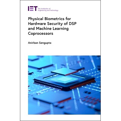 预订 Physical Biometrics for Hardware Security of DSP and Machine Learning Coprocessors: 9781839538216