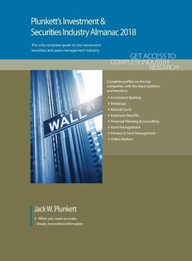 预订 Plunkett’s Investment & Securities Industry Almanac 2018: Investment & Securities Industry Market Research, Statis