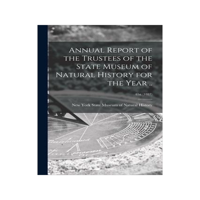 [预订]Annual Report of the Trustees of the State Museum of Natural History for the Year ..; 41st (1887) 9781015162433