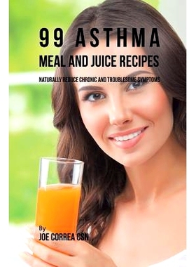 预订 99 Asthma Meal and Juice Recipes: Naturally Reduce Chronic and Troublesome Symptoms