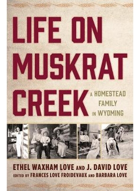 预订 Life on Muskrat Creek: A Homestead Family in Wyoming 麝鼠溪的生活：怀俄明州的宅基地家庭: 9781611462647