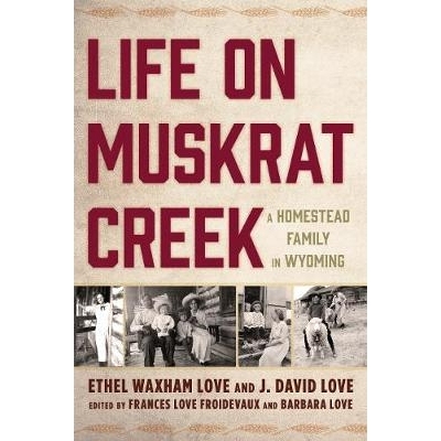 预订 Life on Muskrat Creek: A Homestead Family in Wyoming 麝鼠溪的生活：怀俄明州的宅基地家庭: 9781611462647