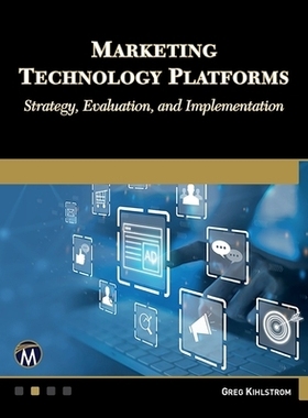 预订 Marketing Technology Platforms: Strategy, Evaluation, and Implementation 营销技术平台：战略、评估和实施: 9781501524