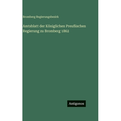预订 Amtsblatt der Königlichen Preußischen Regierung zu Bromberg 1862: 9783563629901