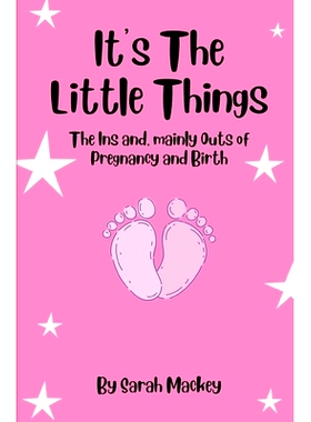 预订 It’s The Little Things: The Ins and, mainly Outs of Pregnancy and Birth: 9798473822212