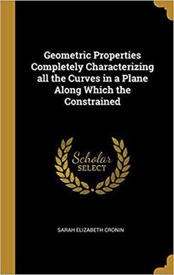 【预售】Geometric Properties Completely Characterizing All the Curves in a Plane Along Which the Constrained