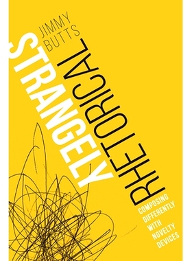 预订 Strangely Rhetorical: Composing Differently with Novelty Devices 奇怪的修辞：用新奇的设备进行不同的创作: 9781646422