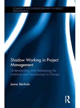 预订 Shadow Working in Project Management: Understanding and Addressing the Irrational and Unconscious in Groups 项目管