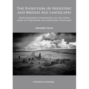 预订 The Evolution of Neolithic and Bronze Age Landscapes: from Danubian Longhouses to the Stone Rows of Dartmoor and No