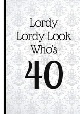 预订 Lordy Lordy Look Who’s 40: A Beautiful 40th Birthday Gift and Keepsake to Write Down Special Moments: 978179172182