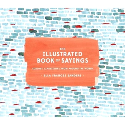 预订 The Illustrated Book of Sayings: Curious Expressions from Around the World: 9781607749332