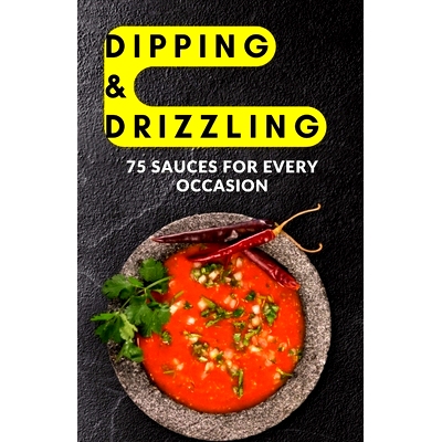 预订 Dipping & Drizzling: 75 Sauces for Every Occasion: 9798882696305