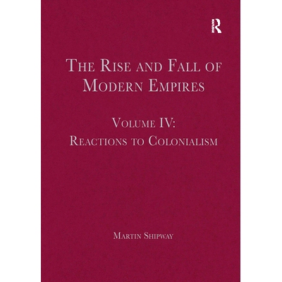 预订 The Rise and Fall of Modern Empires, Volume IV: Reactions to Colonialism 现代帝国的兴衰 第4卷：对殖民主义的反应: 97