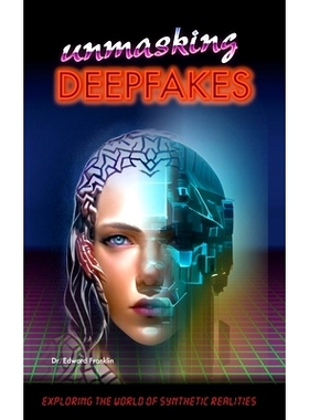 预订 Unmasking Deepfakes: Exploring the World of Synthetic Realities: Exploring the World of Synthetic Realities