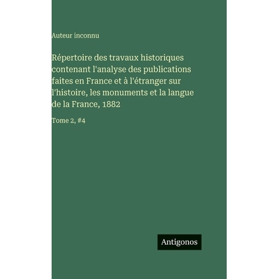 预订 Répertoire des travaux historiques contenant l’analyse des publications faites en France et à l’étranger sur l