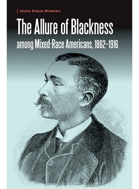 预订 The Allure of Blackness among Mixed-Race Americans, 1862-1916 混血美国人中的黑色诱惑，1862-1916年: 9781496205070