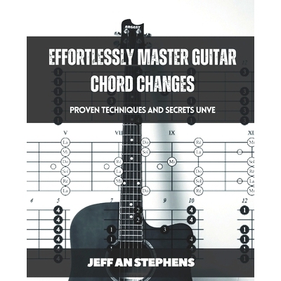 预订 Effortlessly Master Guitar Chord Changes: Proven Techniques and Secrets Unveiled: 9798336224993