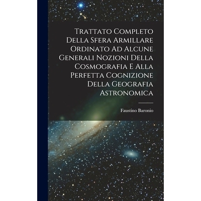 预订 Trattato Completo Della Sfera Armillare Ordinato Ad Alcune Generali Nozioni Della Cosmografia E Alla Perfetta Cogni